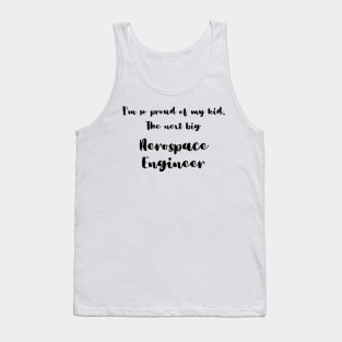 I'm So Proud of My Kid. The Next Big Aerospace Engineer Tank Top